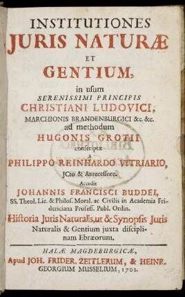 Institutiones Juris Naturæ Et Gentium : in usum ... Christiani Ludovici ... ad methodum Hugonis Grotii