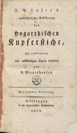 G.C. Lichtenberg's ausführliche Erklärung der Hogarthischen Kupferstiche, Dreizehnte Lieferung. J.P. Lyser's ausführliche Erklärung der Hogarthischen Kupferstiche