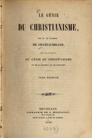 Le génie du christianisme, par le Vicomte de Chateaubriand, suivi de la dépense du génie du christianisme et de la lettre a M. de Fontomes, 1