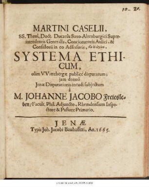 Martini Caselii, SS. Theol. Doct. Ducatus Saxo-Altenburgici Superintendentis Generalis ... Systema Ethicum