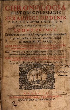 Chronologia Historico-Legalis Seraphici Ordinis Fratrvm Minorvm Sancti Patris Francisci, 1. Capitulorum omnium, et Congregationum Generalium à primo eiusdem Ordinis exordio, usqu. a. a. 1633