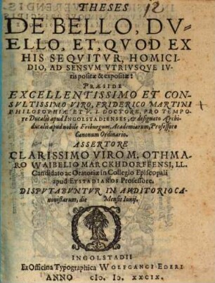 Theses De Bello, Dvello, Et, Qvod Ex His Seqvitvr, Homicidio : Ad Sensvm Vtrivsqve Ivris positae & expositae