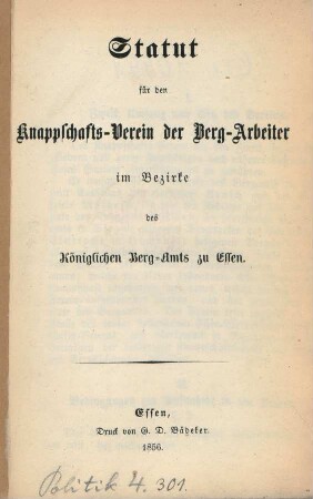 Statut für den Knappschafts-Verein der Berg-Arbeiter im Bezirke des Königlichen Berg-Amts zu Essen. : [als Anhang zu der Schrift: "Das neue Bergrecht und die Actiengesetzgebung in Preußen"]