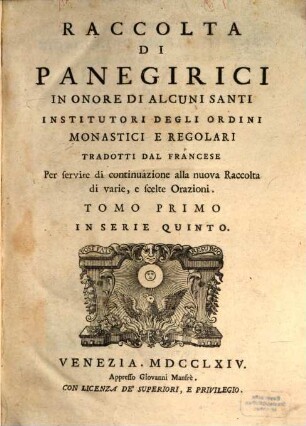 Raccolta Di Panegirici In Onore Di Alcuni Santi Institutori Degli Ordini Monastici E Regolari : Per servire di continuazione alla nuova Raccolta di varie, e scelte Orazioni, 1. In Serie Quinto