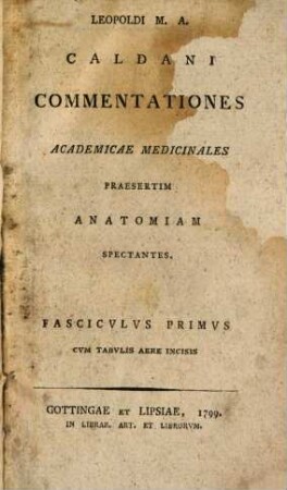 Leopoldi M.A. Caldani Commentationes Academicae Medicinales Praesertim Anatomiam Spectantes, Fascicvlus Primvs