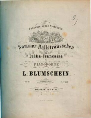 Sommer-Ballsträusschen : Polka-Française für Pianoforte ; op. 19