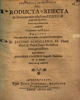Proēgmena kai apoproēgmena, sive producta et reiecta, ex Stoicorum manuductione, Senecae praesertim epistolis, eruta et examinata