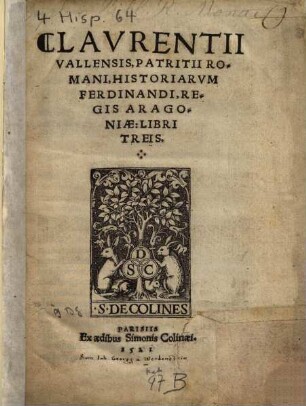 Lavrentii Vallensis, Patritii Romani, Historiarvm Ferdinandi, Regis Aragoniae, Libri Treis