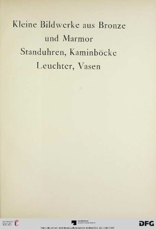 Kleine Bildwerke aus Bronze und Marmor, Standuhren, Kaminböcke, Leuchter, Vasen (Nr. 327-368)