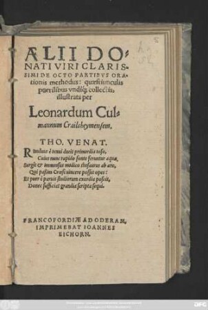 AELII DO=||NATI VIRI CLARIS=||SIMI DE OCTO PARTIBVS ORA=||tionis methodus: quaestiunculis || puerilibus vndi#́[que] collectis,|| illustrata per || Leonardum Cul=||mannum Crailsheymensem.||... ||