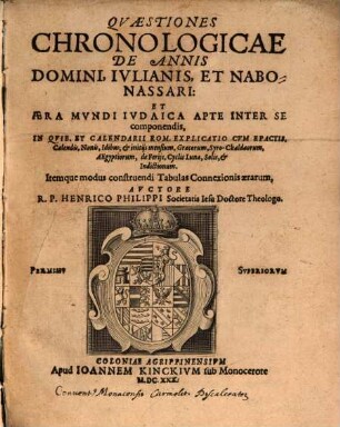 Qvæstiones Chronologicae De Annis Domini, Ivlianis, Et Nabonassari, Et Æra Mvndi Ivdaica Apte Inter Se componendis : In Qvib. Et Calendarii Rom. Explicatio Cvm Epactis, Calendis, Nonis, Idibus, & initijs mensium, Græcorum, Syro-Chaldæorum, Aegyptiorum, de Ferijs, Cyclis Lunæ, Solis, & Indictionum. Itemque modus construendi Tabulas Connexionis ærarum