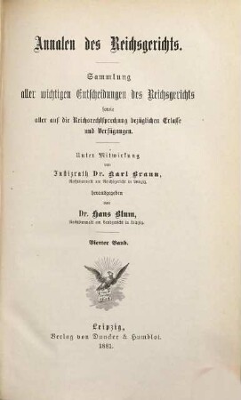 Annalen des Reichsgerichts : Sammlung aller wichtigen Entscheidungen d. Reichsgerichts sowie aller auf d. Reichsrechtsprechung bezüglichen Erlasse u. Verfügungen. 4. 1881
