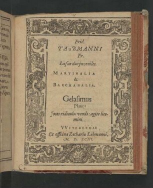 Frid. Taubmanni ... Lusus duo juveniles : Martinalia & Bacchanalia ...