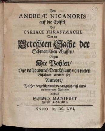 Des Andreae Nicanoris auf die Epistel Des Cyriaci Thrasymachi, Von der Gerechten Sache der Schwedischen Waffen/ Gegen Die Pohlen/ Und daß dadurch Deutschland von vielen Gefahren errettet sey Antwort