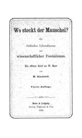 Wo steckt der Mauschel? : Oder jüdischer Liberalismus und wissenschaftlicher Pessimismus : ein offener Brief an W. Marr / von M. Reymond