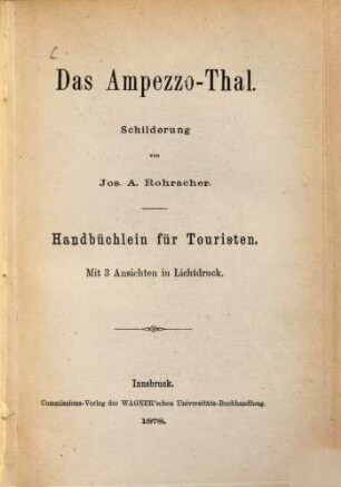 Das Ampezzo-Thal : Schilderung von Jos. A. Rohracher. Handbüchlein für Touristen. Mit 3 Ansichten in Lichtdruck