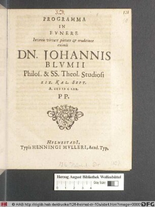 Programma In Funere Iuvenis virtute pietate & eruditione eximii Dn. Johannis Blumii Philos. & SS. Theol. Studiosi : XIX. Kal. Sept. A. MDCLXX. PP.