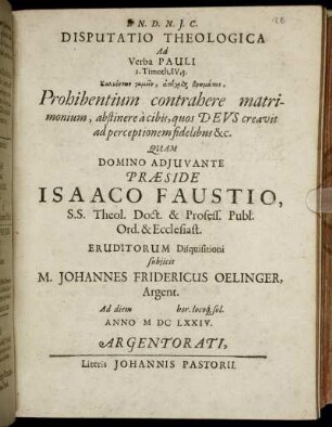 Disputatio Theologica Ad Verba Pauli 1. Timoth. IV., 3. Kōlyontōn gamein, apeche[...] brōmatōn, Prohibentium contrahere matrimonium, abstinere a cibis, quos Deus creavit ad perceptionem fidelibus &c.