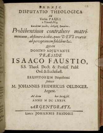 Disputatio Theologica Ad Verba Pauli 1. Timoth. IV., 3. Kōlyontōn gamein, apeche[...] brōmatōn, Prohibentium contrahere matrimonium, abstinere a cibis, quos Deus creavit ad perceptionem fidelibus &c.