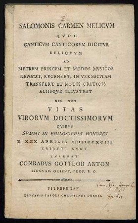 Salomonis Carmen Melicum Quod Canticum Canticorum Dicitur : Ad Metrum Priscum Et Modos Musicos Revocare ... A. D. XXX. Aprilis A. N. C. MDCCXCIII.
