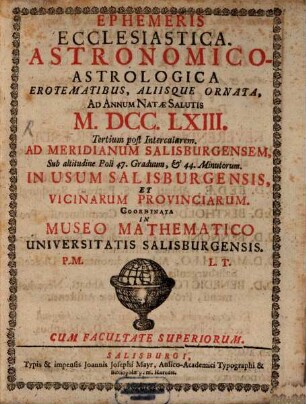 Ephemeris ecclesiastica, astronomico-astrologica : fructu variae lectionis instructa ; ad annum salutis natae ... ; in usum Salisburgensis et vicinarum provinciarum. 1763