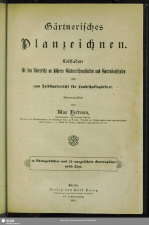 [Textbd.]: Gärtnerisches Planzeichnen : Leitfaden für den Unterricht an höheren Gärtnerlehranstalten und Gartenbauschulen und zum Selbstunterricht für Landschaftsgärtner
