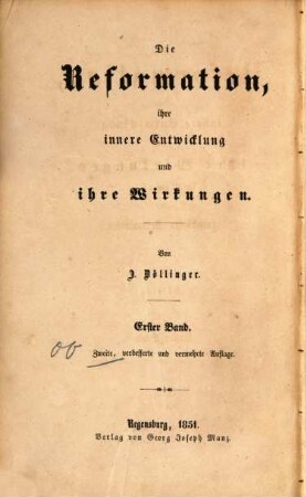 Die Reformation, ihre innere Entwicklung und ihre Wirkungen im Umfange des Lutherischen Bekenntnisses : Von J. Döllinger. 1