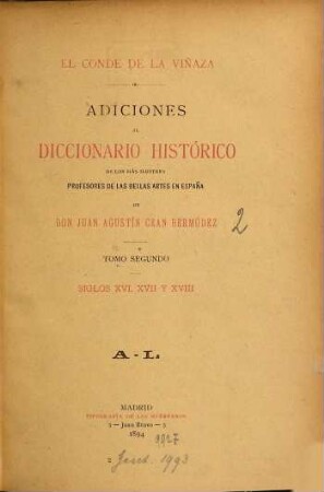 Adiciones al Diccionario histórico de los más ilustres profesores de las Bellas artes en España de D. Juan Agustín Cean Bermúdez, Tomo 2. Siglos XVI, XVII y XVIII: A-L