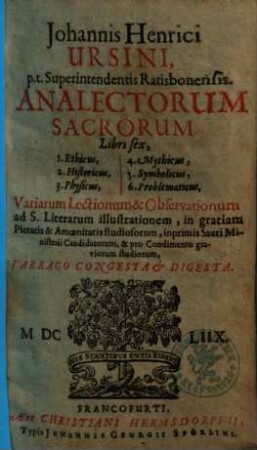 Johannis Henrici Ursini, p. t. Superintendentis Ratisbonensis, Analectorum Sacrorum Libri sex : Variarum Lectionum & Observationum Farrago Congesta & Digesta
