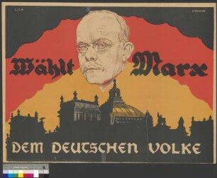 Wahlplakat zur Reichspräsidentenwahl am 25. April 1925 (2. Wahlgang) für den Kandidaten [Wilhelm] Marx