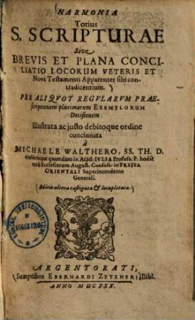 Harmonia totius s. scripturae sive brevis et plana conciliatio locorum veteris et novi testamenti apparenter sibi contradicentium ...