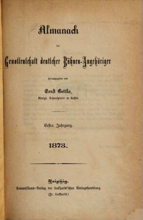 Almanach der Genossenschaft Deutscher Bühnen-Angehöriger : (Gettke's Bühnen-Almanach). 1. 1873