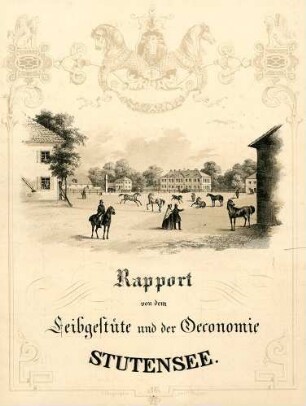 Rapport von dem Leibgestüte und der Oeconomie Stutensee