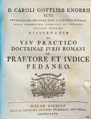 D. Caroli Gottlieb Knorrii ICTI ... Dissertatio De Vsv Practico Doctrinae Ivris Romani De Praetore Et Ivdice Pedaneo