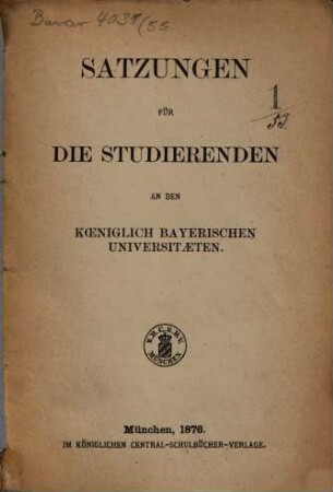 Satzungen für die Studierenden an den Königlich Bayerischen Universitäten. 1876
