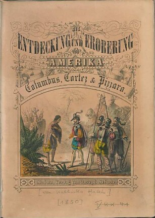 Die Entdeckung und Eroberung von Amerika durch Columbus, Cortez & Pizzaro