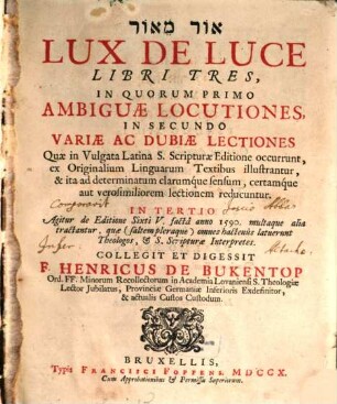 Lux de Luce : libri tres, in quorum primo ambiguae locutiones,in secundo variae ... lectiones quae in Vulgata lat. ... occurrunt, ex orig. linguarum textibus illustrantur ... in tertio agitur de editione Sixti V. ....