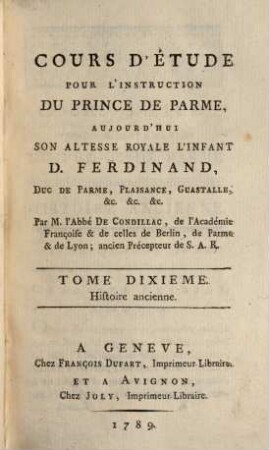 Cours d'étude pour l'instruction du prince de Parme, aujourd' hui S. A. R. l'Infant D. Ferdinand, duc de Parme, Plaisance, Guastalle, etc.. 10, Histoire ancienne