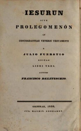 Iesurun sive Prolegomenon in concordantias veteris testamenti a Iulio Fuerstio editas libri tres : Contra G. Gesenium et H. Ewaldum