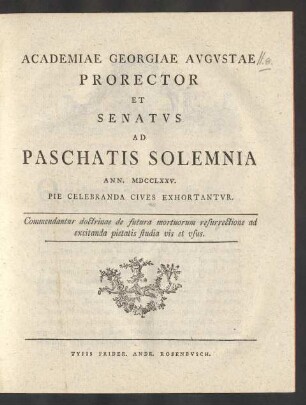 1775: Academiae Georgiae Avgvstae Prorector Et Senatvs Ad Paschatis Scolemnia Ann. MDCCLXXV Pie Celebranda Cives Exhortantvr