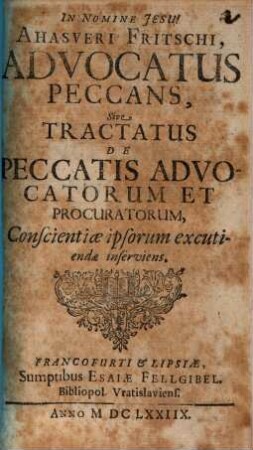 Advocatus peccans : sive tractatus de peccatis advocatorum et procuratorum, conscientiae ipsorum excutiendae inscriviens