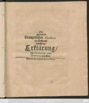 Des gesammten Evangelischen Ministerii in Erffurth einmühtige Erklärung/ die Parition in puncto precum betreffend : [Geschehen in Erffurt am 25. Aprilis, Anno 1664.]