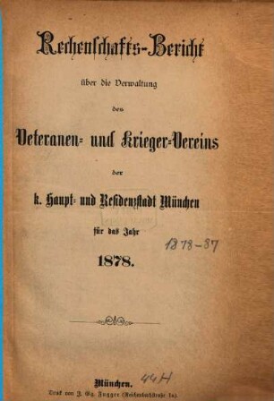 Rechenschaftsbericht über die Verwaltung des Veteranen- und Krieger-Vereins der k. Haupt- und Residenzstadt München : für das Verwaltungsjahr .... 1878