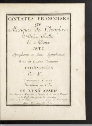Cantates Françoises Ov Musique de Chambre a Voix Seulle Et a Deux : Avec Symphonie et Sans Symphonie Avec la Basse Continue; Troisieme Livre