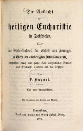 Die Andacht zur hl. Eucharistie in Beispielen : oder die Vortrefflichkeit der Gebete und Uebungen zu Ehren des allerheiligsten Altarssakraments ...