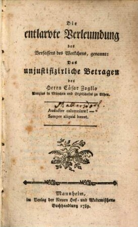 Die entlarvte Verleumdung des Verfassers des Werkchens, genannt: Das unjustifizirliche Betragen des Herrn Caesar Zoglio Nuntius in München und Erzbischofes zu Athen