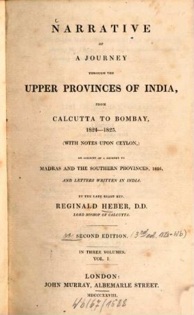 Narrative of a journey through the upper provinces of India : from Calcutta to Bombay, 1824 - 1825, (with notes upon Ceylon,) an account of a journey to Madras and the southern provinces, 1826, and letters written in India ; in three volumes. 1
