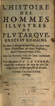 L' Histoire Des Hommes Illvstres De Plvtarqve : Grecs Et Romains. Où dans l'Abregé de leur Vie, on peut voir leurs Perfestions & leurs Deffauts, leurs Vertus & leurs Vices ..., 3