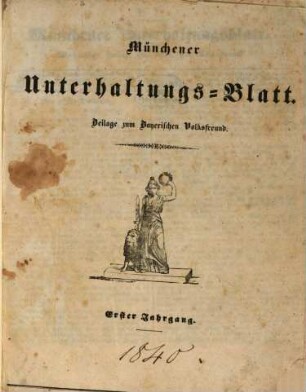 Münchener Unterhaltungs-Blatt. [1840] = Jg. 1