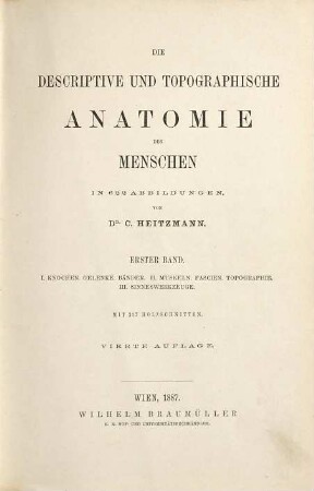 Die descriptive und topographische Anatomie des Menschen, 1. I. Knochen, Gelenke, Bänder, II. Muskeln, Fascien, Topographie III. Sinneswerkzeuge